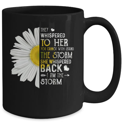 They Whispered To Her I Am The Storm Daisy Mug | siriusteestore