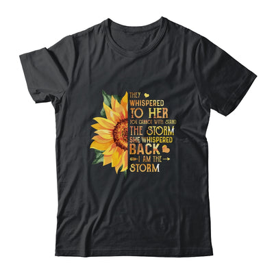 They Whispered To Her I Am The Storm Sunflower Shirt & Tank Top | siriusteestore