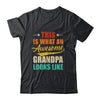 This Is What An Awesome Grandpa Looks Like Fathers Day Shirt & Hoodie | siriusteestore