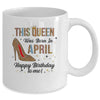This Queen Was Born In April Happy Birthday To Me Mug | siriusteestore