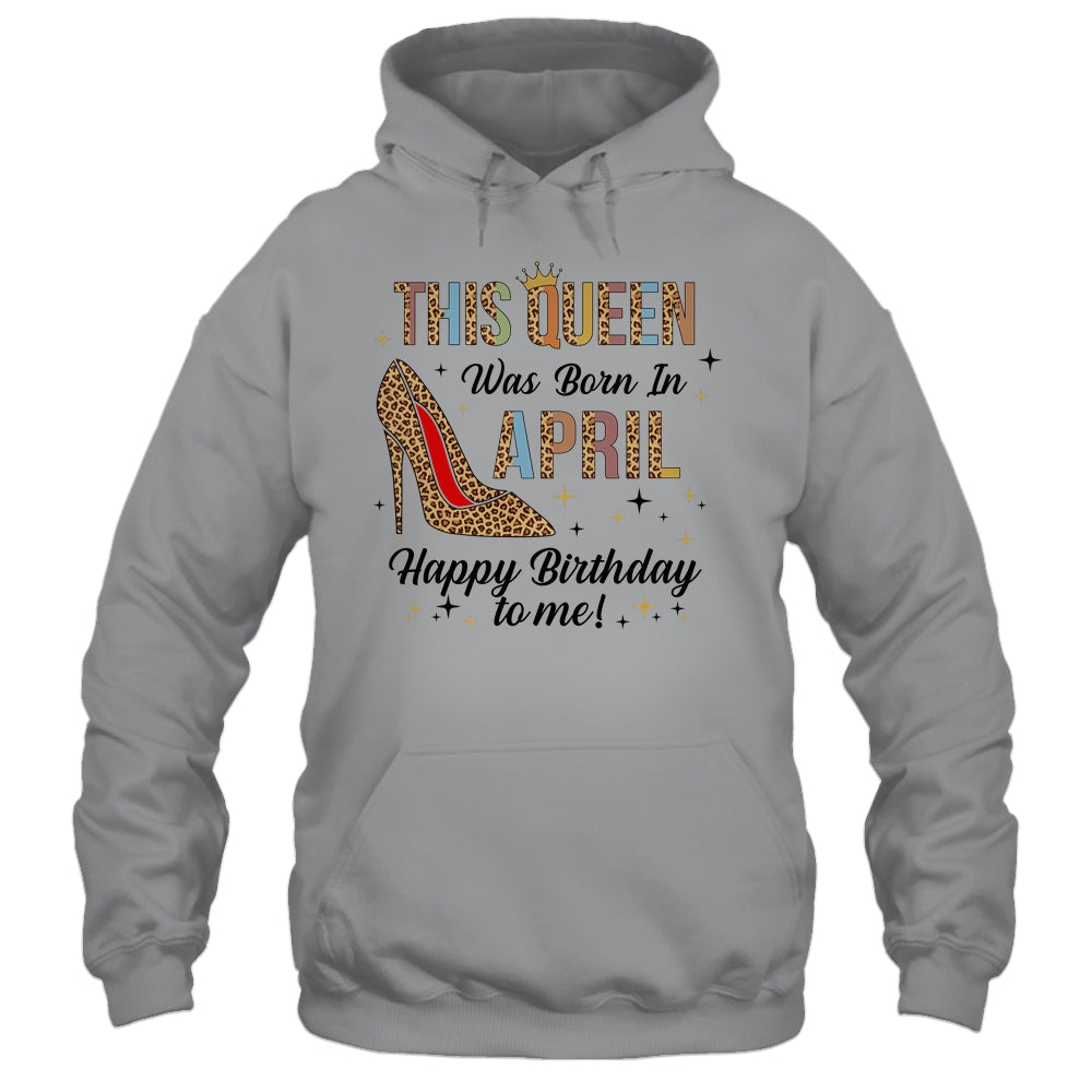 This Queen Was Born In April Happy Birthday To Me Shirt & Tank Top | siriusteestore