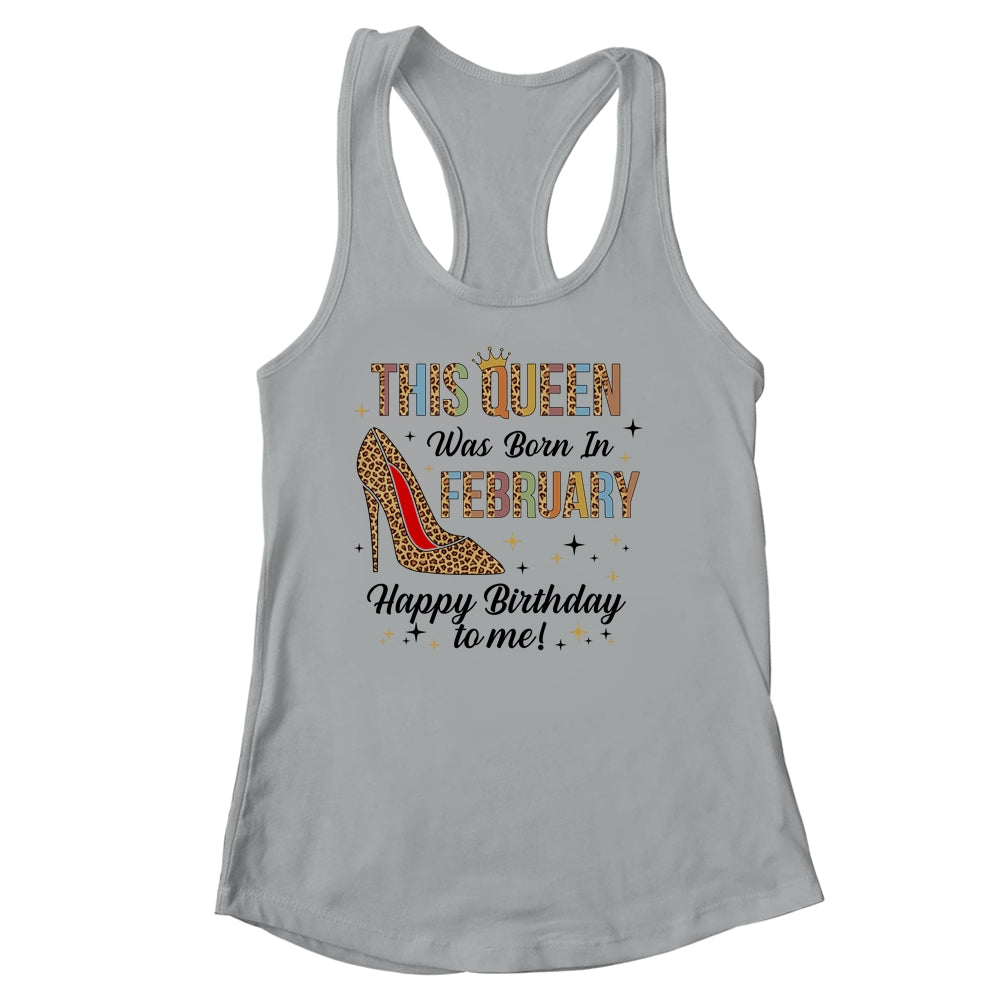 This Queen Was Born In February Happy Birthday To Me Shirt & Tank Top | siriusteestore