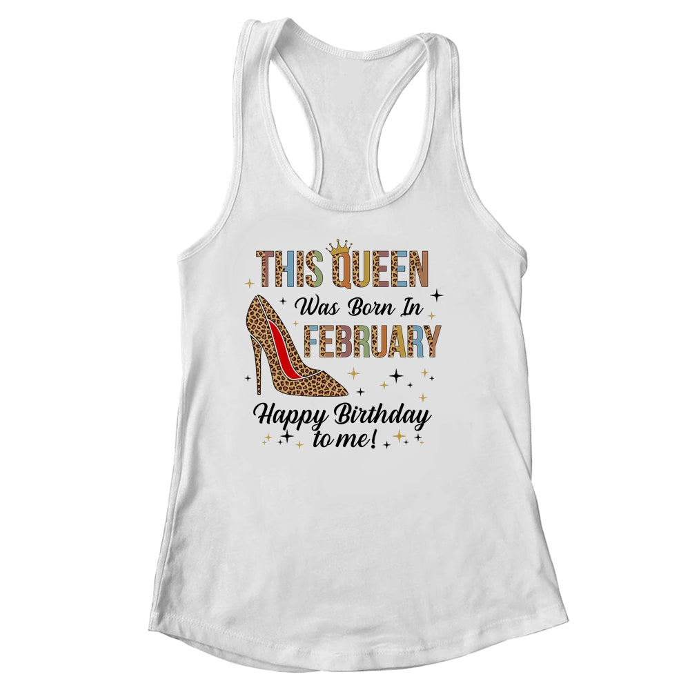 This Queen Was Born In February Happy Birthday To Me Shirt & Tank Top | siriusteestore