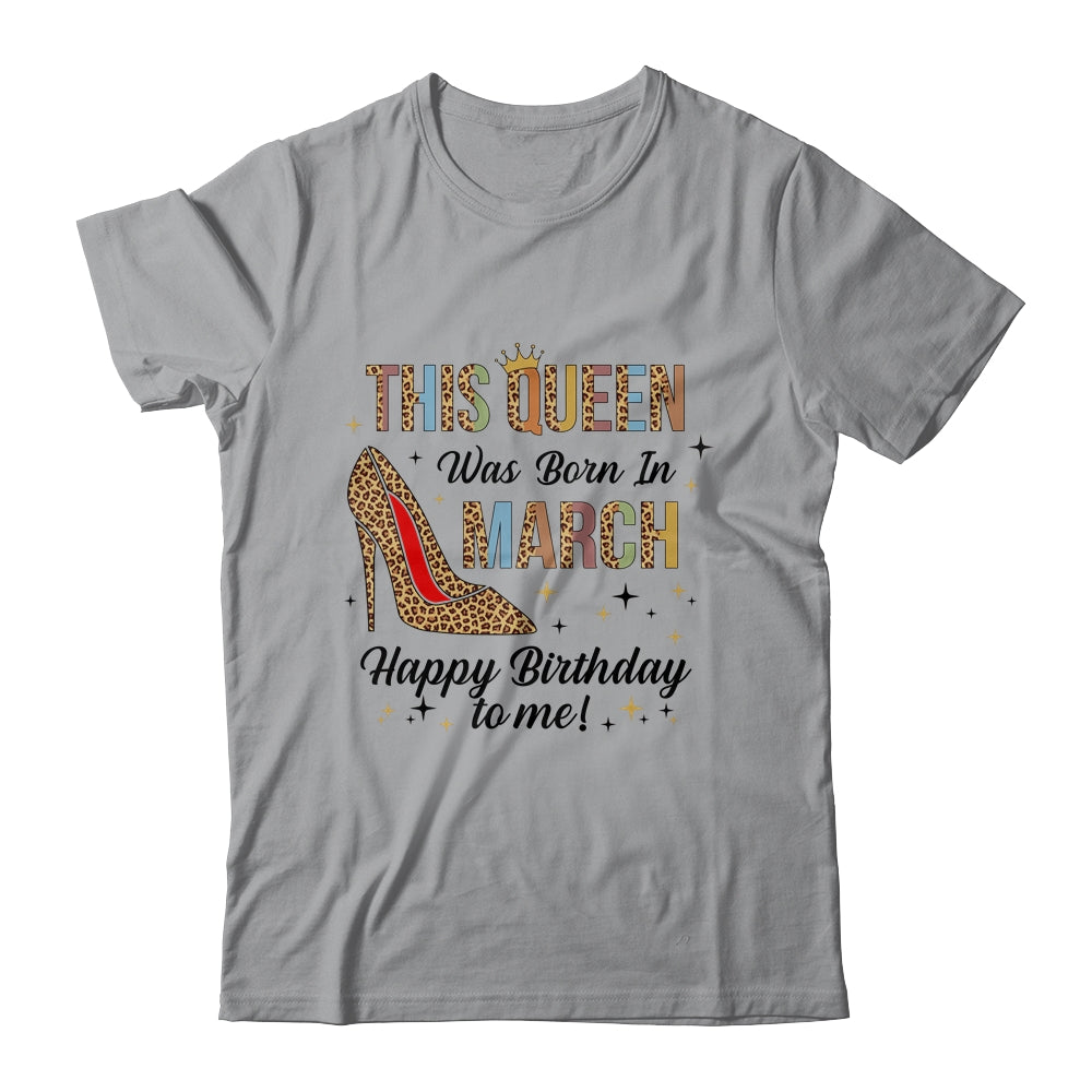 This Queen Was Born In March Happy Birthday To Me Shirt & Tank Top | siriusteestore