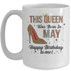 This Queen Was Born In May Happy Birthday To Me Mug | siriusteestore