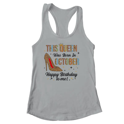 This Queen Was Born In October Happy Birthday To Me Shirt & Tank Top | siriusteestore