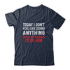 Today I Dont Feel Like Doing Anything Except My Husband Id Do Shirt & Hoodie | siriusteestore