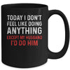 Today I Dont Feel Like Doing Anything Except My Husband Id Do Mug | siriusteestore