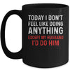 Today I Dont Feel Like Doing Anything Except My Husband Id Do Mug | siriusteestore