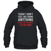 Today I Dont Feel Like Doing Anything Except My Husband Id Do Shirt & Hoodie | siriusteestore