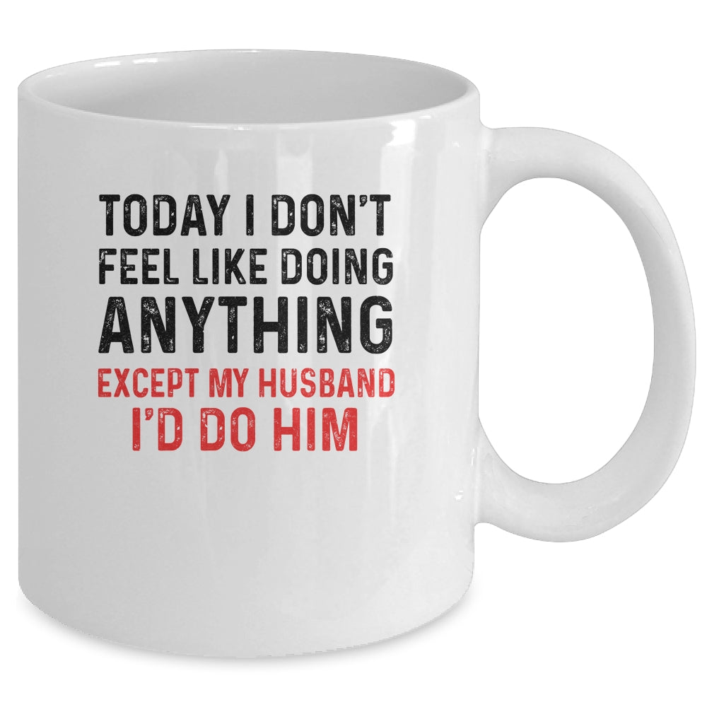Today I Dont Feel Like Doing Anything Except My Husband Mug | siriusteestore