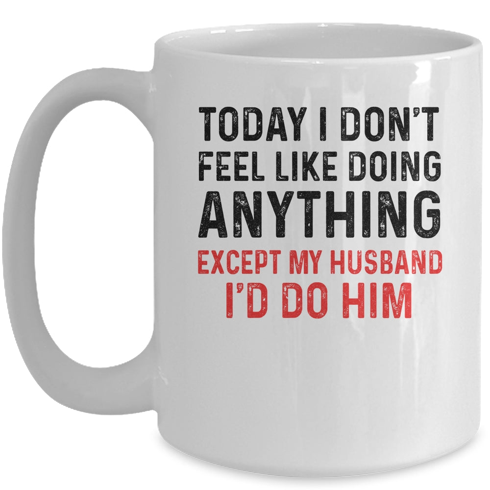 Today I Dont Feel Like Doing Anything Except My Husband Mug | siriusteestore