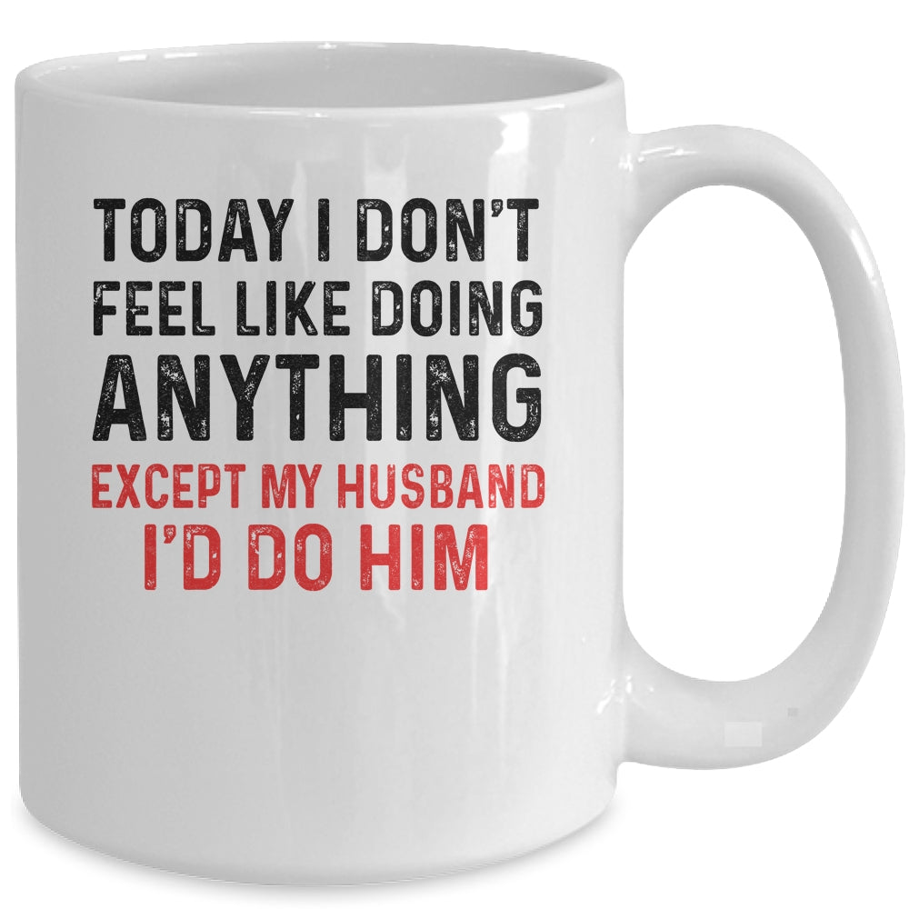 Today I Dont Feel Like Doing Anything Except My Husband Mug | siriusteestore