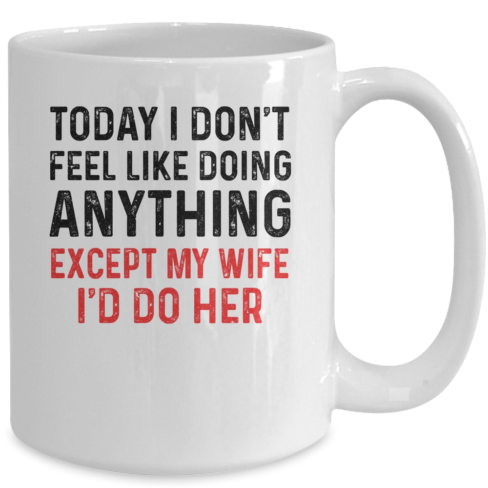 Today I Dont Feel Like Doing Anything Except My Wife Mug | siriusteestore