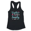 Together We Make A Family Family Team Reunion Group Shirt & Tank Top | siriusteestore