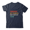 Tomorrow Isn't Promised Cuss Them Out Today Funny Shirt & Hoodie | siriusteestore