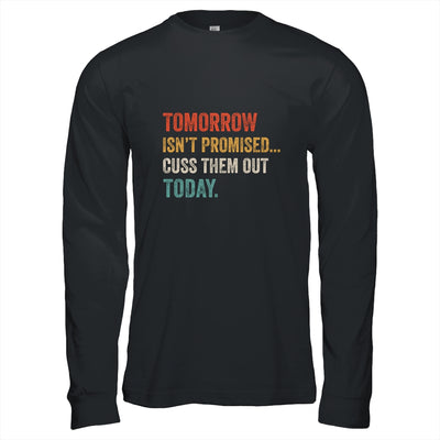 Tomorrow Isn't Promised Cuss Them Out Today Funny Shirt & Hoodie | siriusteestore