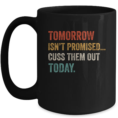 Tomorrow Isn't Promised Cuss Them Out Today Funny Mug | siriusteestore