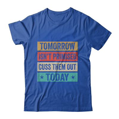 Tomorrow Isn't Promised Cuss Them Out Today Retro Vintage Shirt & Hoodie | siriusteestore