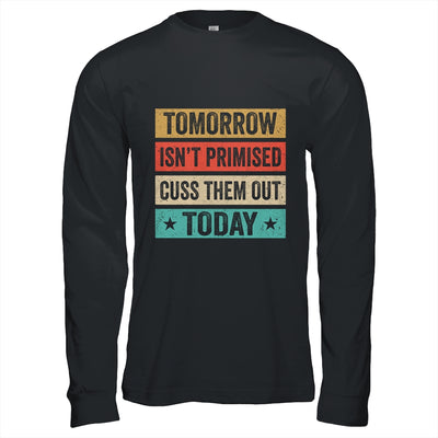 Tomorrow Isn't Promised Cuss Them Out Today Retro Vintage Shirt & Hoodie | siriusteestore