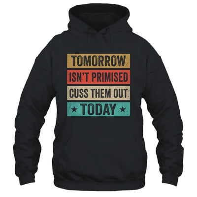 Tomorrow Isn't Promised Cuss Them Out Today Retro Vintage Shirt & Hoodie | siriusteestore