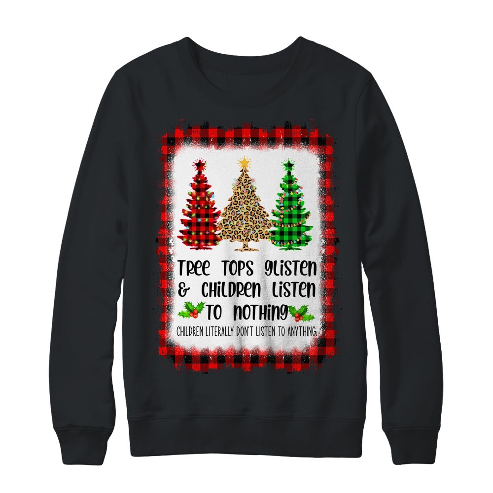 Tree Tops Glisten And Children Listen To Nothing Christmas Shirt & Sweatshirt | siriusteestore