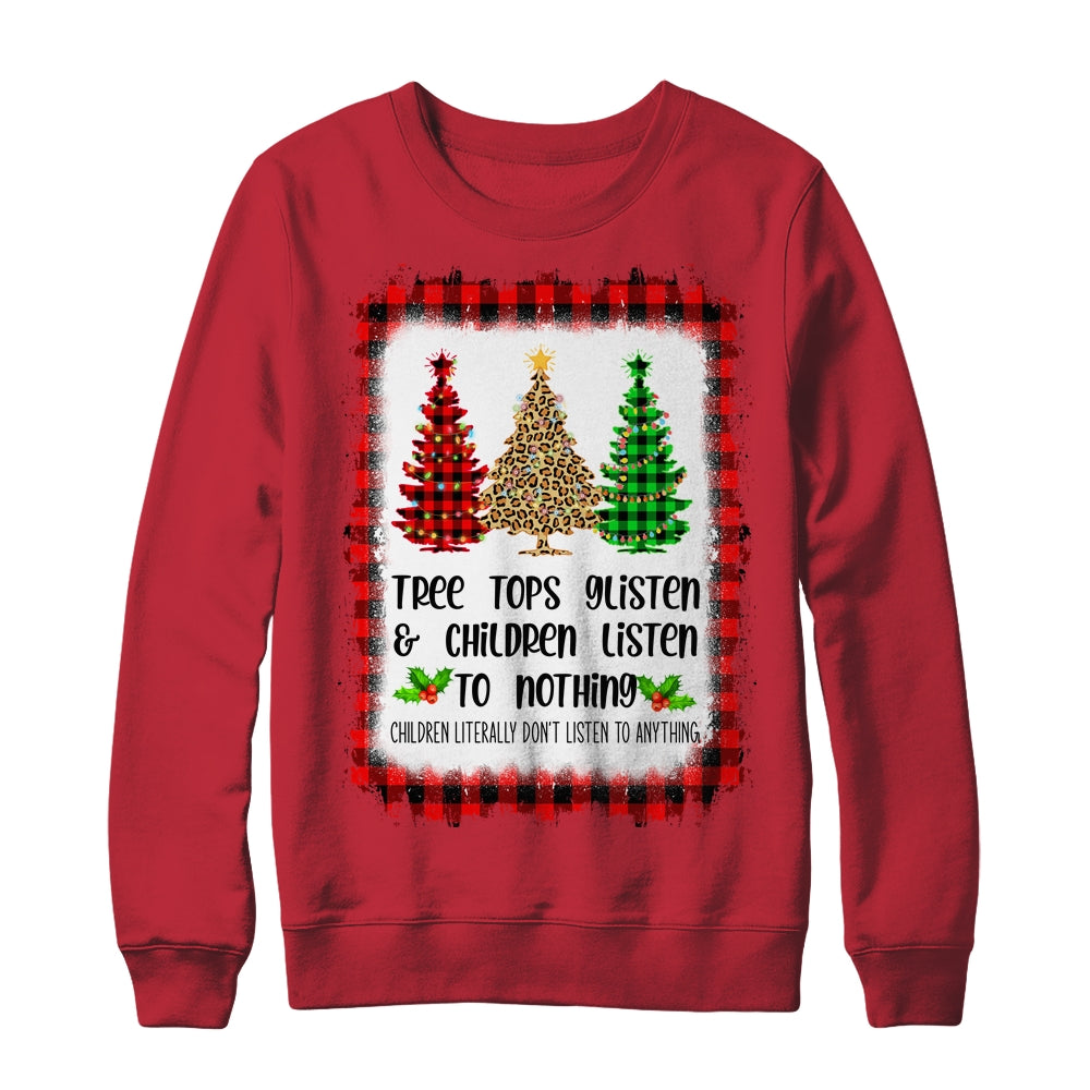 Tree Tops Glisten And Children Listen To Nothing Christmas Shirt & Sweatshirt | siriusteestore