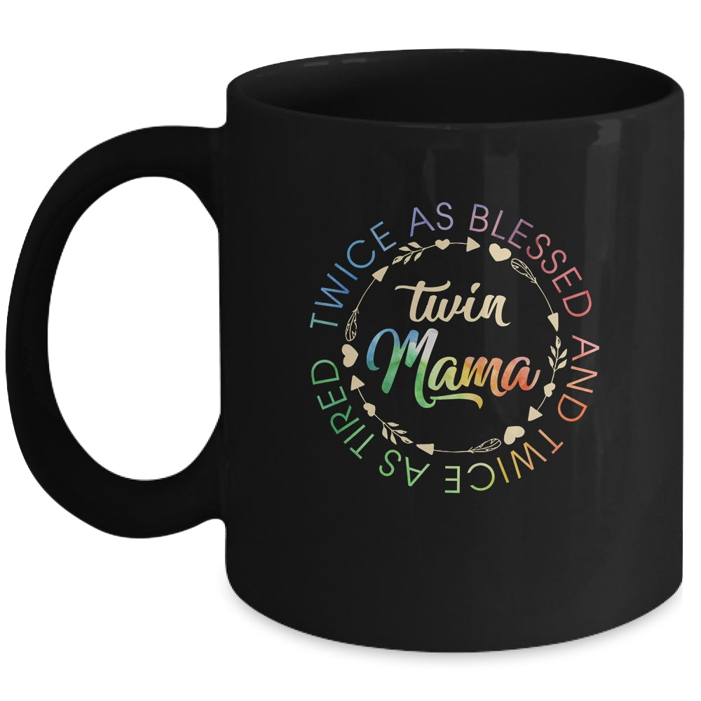 Twin Mama Twice As Blessed And Twice As Tired Funny Twin Mom Mug | siriusteestore