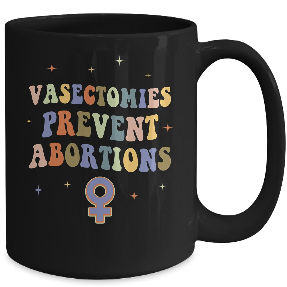 Vasectomies Prevent Abortions Pro Choice Female Rights Mug | siriusteestore
