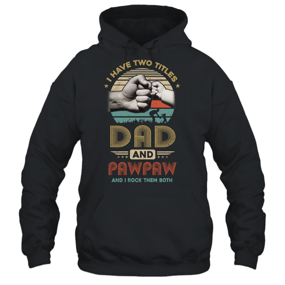 Vintage I Have Two Title Dad And Pawpaw Funny Fathers Day Shirt & Hoodie | siriusteestore