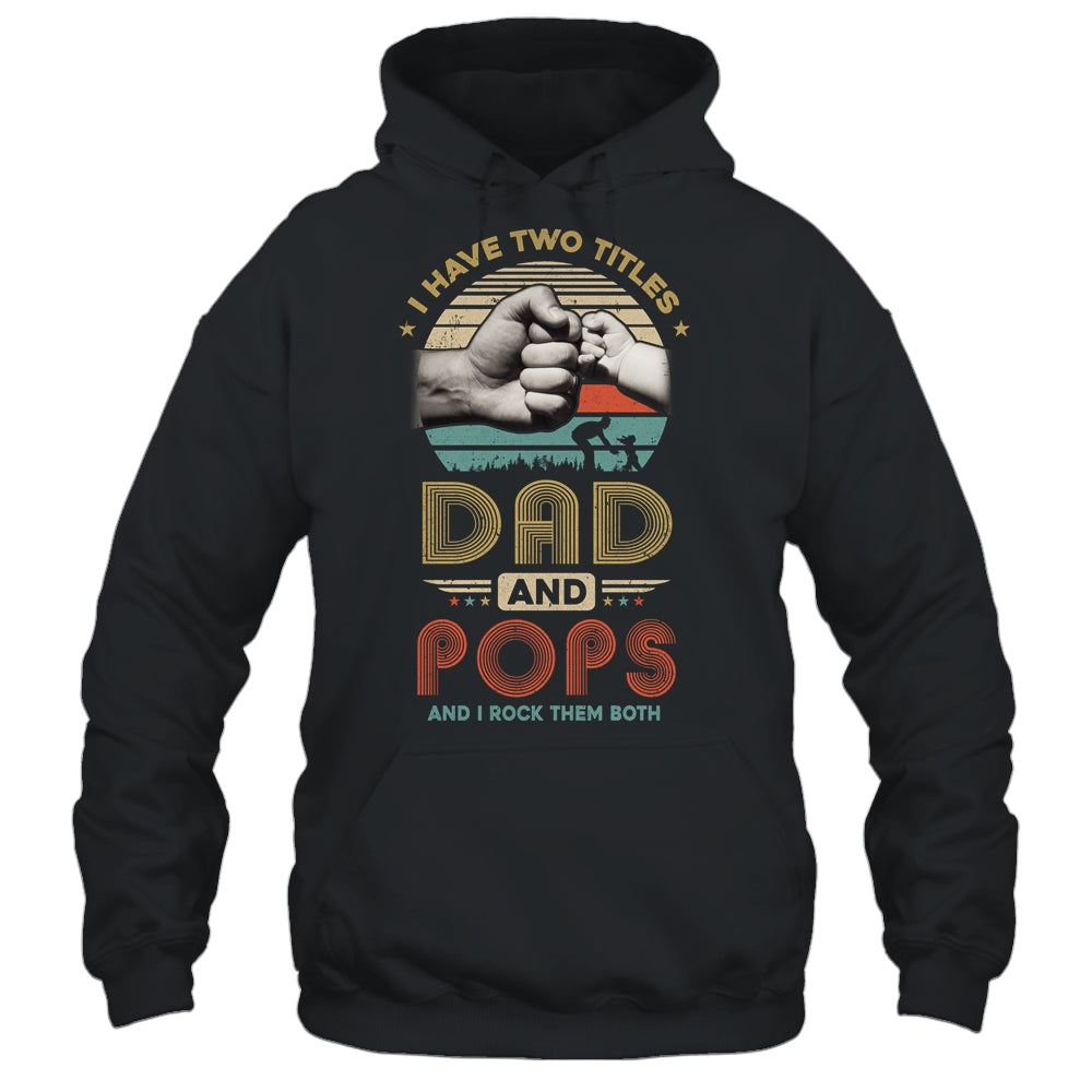 Vintage I Have Two Title Dad And Pops Funny Fathers Day Shirt & Hoodie | siriusteestore