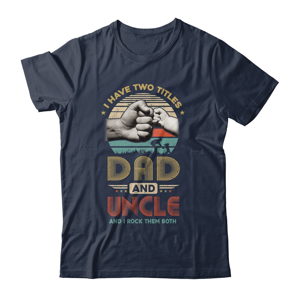Vintage I Have Two Title Dad And Uncle Funny Fathers Day Shirt & Hoodie | siriusteestore