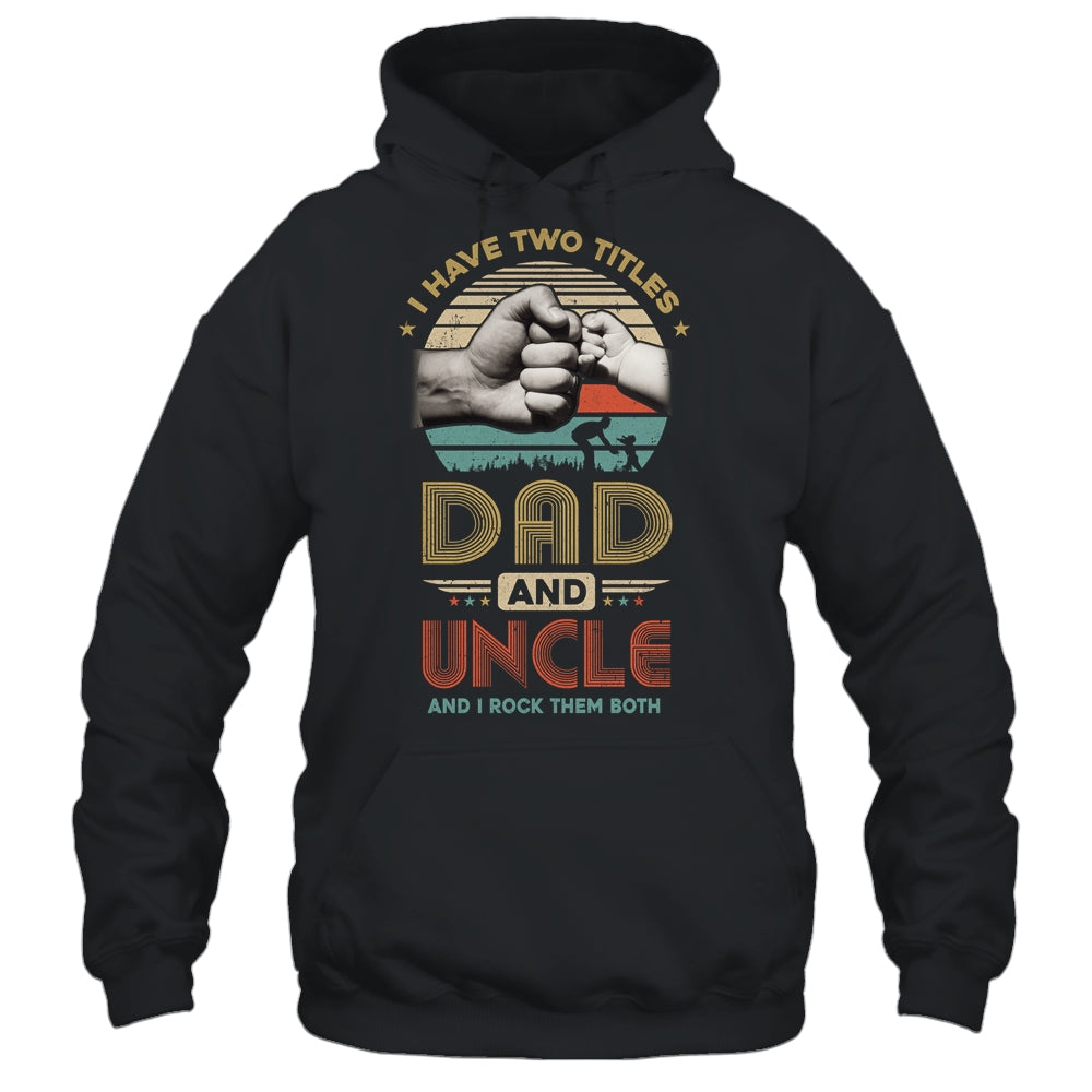 Vintage I Have Two Title Dad And Uncle Funny Fathers Day Shirt & Hoodie | siriusteestore
