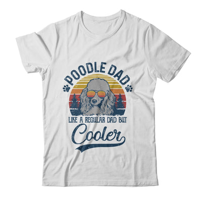 Vintage Poodle Dad Like A Regular Dad But Cooler Funny Shirt & Hoodie | siriusteestore