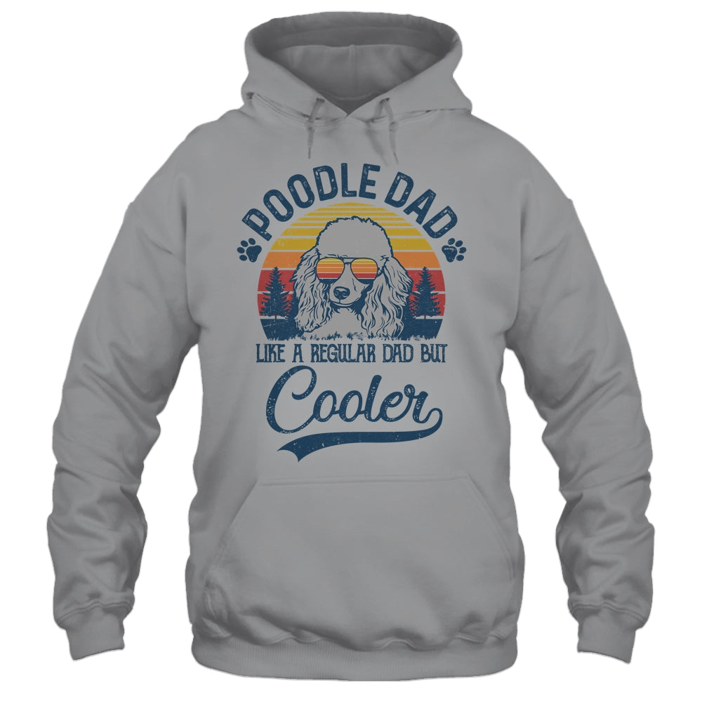 Vintage Poodle Dad Like A Regular Dad But Cooler Funny Shirt & Hoodie | siriusteestore