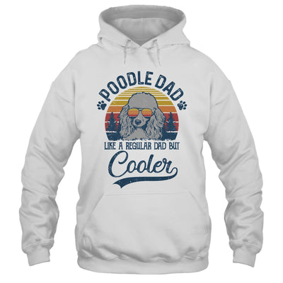 Vintage Poodle Dad Like A Regular Dad But Cooler Funny Shirt & Hoodie | siriusteestore