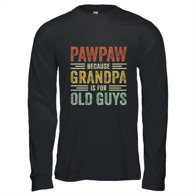 Vintage Retro Pawpaw Because Grandpa Is For Old Guys Funny Shirt & Hoodie | Siriustee.com