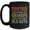 Vintage Retro Pawpaw Because Grandpa Is For Old Guys Funny Mug | siriusteestore