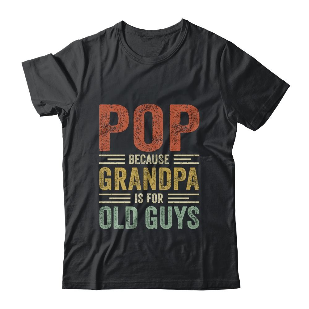 Vintage Retro Pop Because Grandpa Is For Old Guys Funny Shirt & Hoodie | Siriustee.com