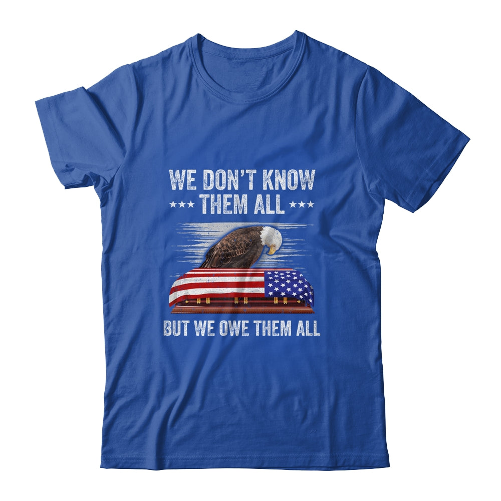 We Don't Know Them All But We Owe Them All 4th Of July Eagle Shirt & Hoodie | siriusteestore