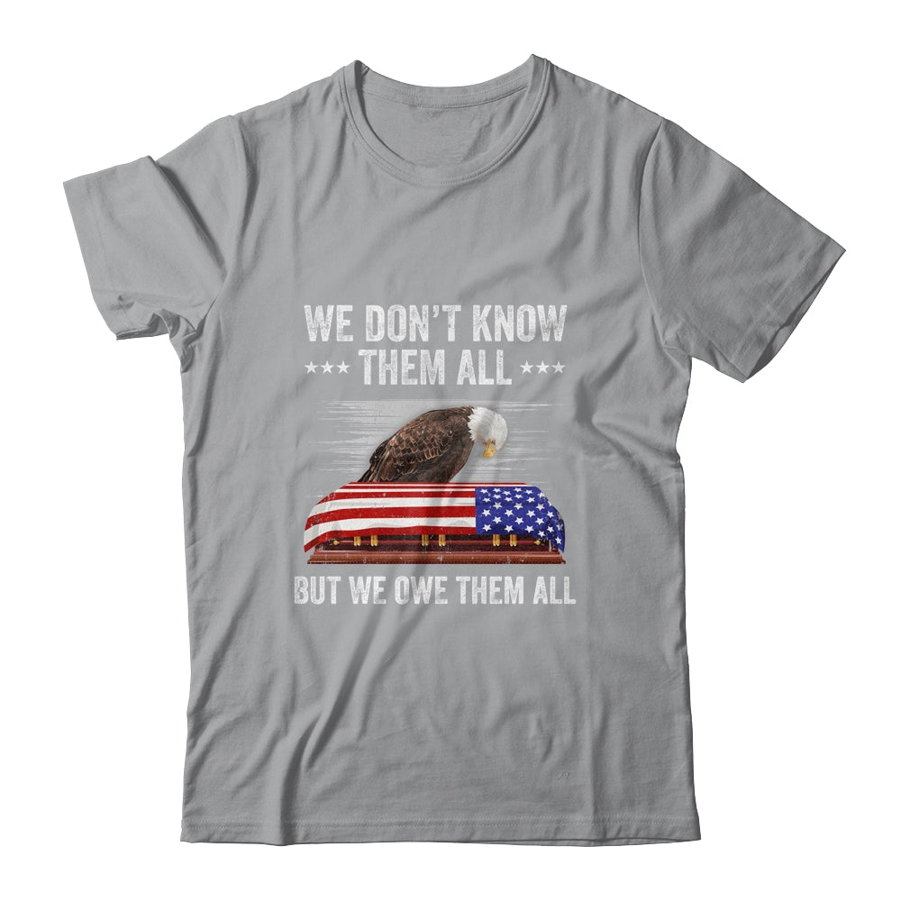 We Don't Know Them All But We Owe Them All 4th Of July Eagle Shirt & Hoodie | siriusteestore