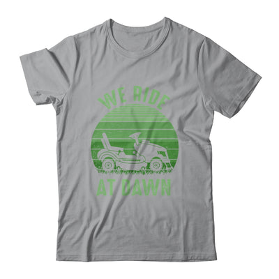 We Ride At Dawn Lawnmower for Men Dad Father's Day Shirt & Hoodie | siriusteestore