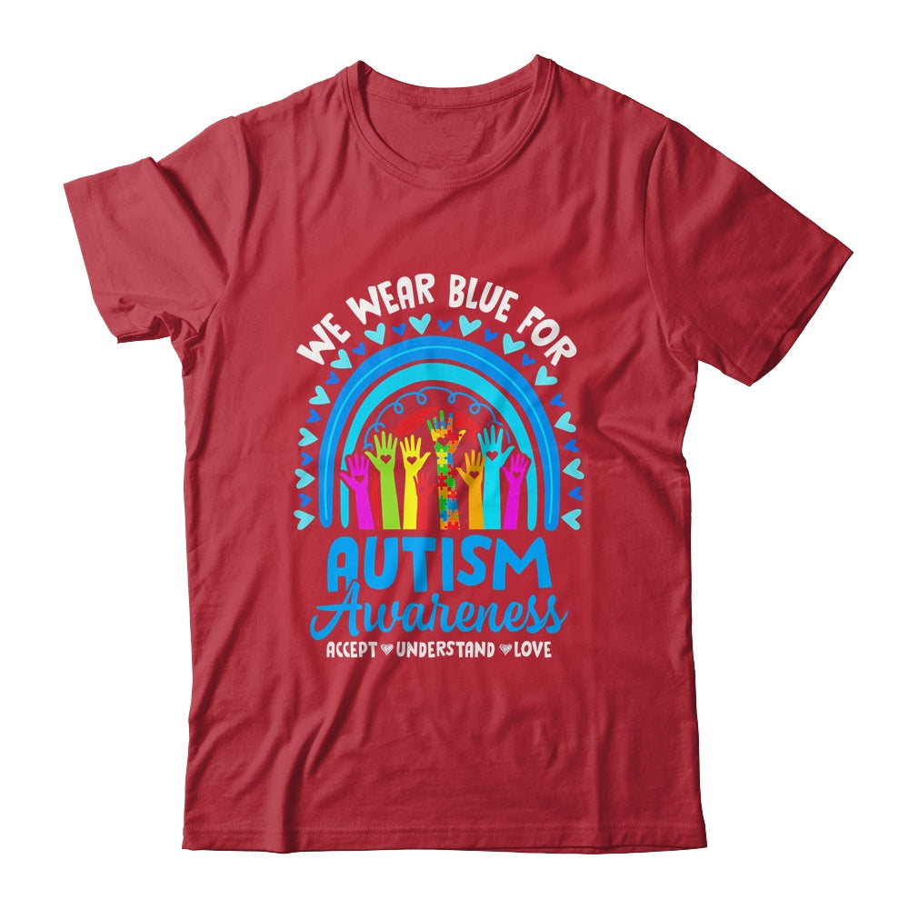 We Wear Blue For Autism Awareness Rainbow Accept Understand Shirt & Hoodie | siriusteestore