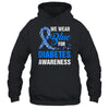 We Wear Blue For Diabetes Awareness Month November Awareness Shirt & Hoodie | siriusteestore