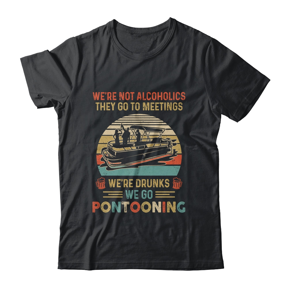 We're Not Alcoholics They Go To Meetings Drunk Pontoon Shirt & Tank Top | siriusteestore