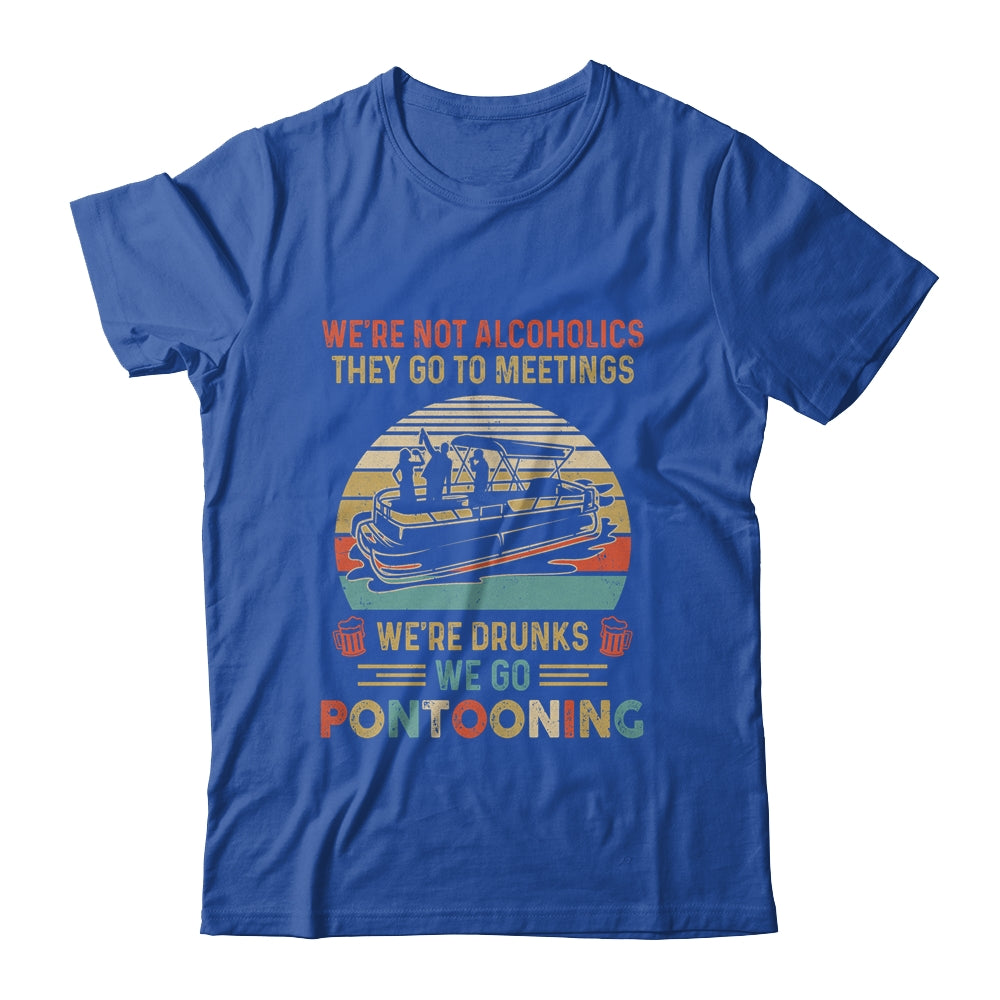We're Not Alcoholics They Go To Meetings Drunk Pontoon Shirt & Tank Top | siriusteestore