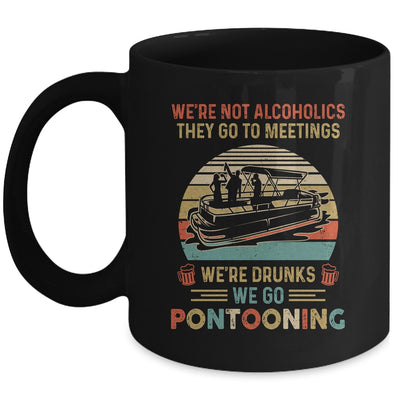 We're Not Alcoholics They Go To Meetings Drunk Pontoon Mug | siriusteestore
