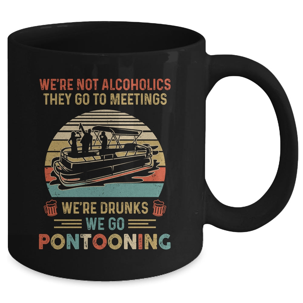 We're Not Alcoholics They Go To Meetings Drunk Pontoon Mug | siriusteestore