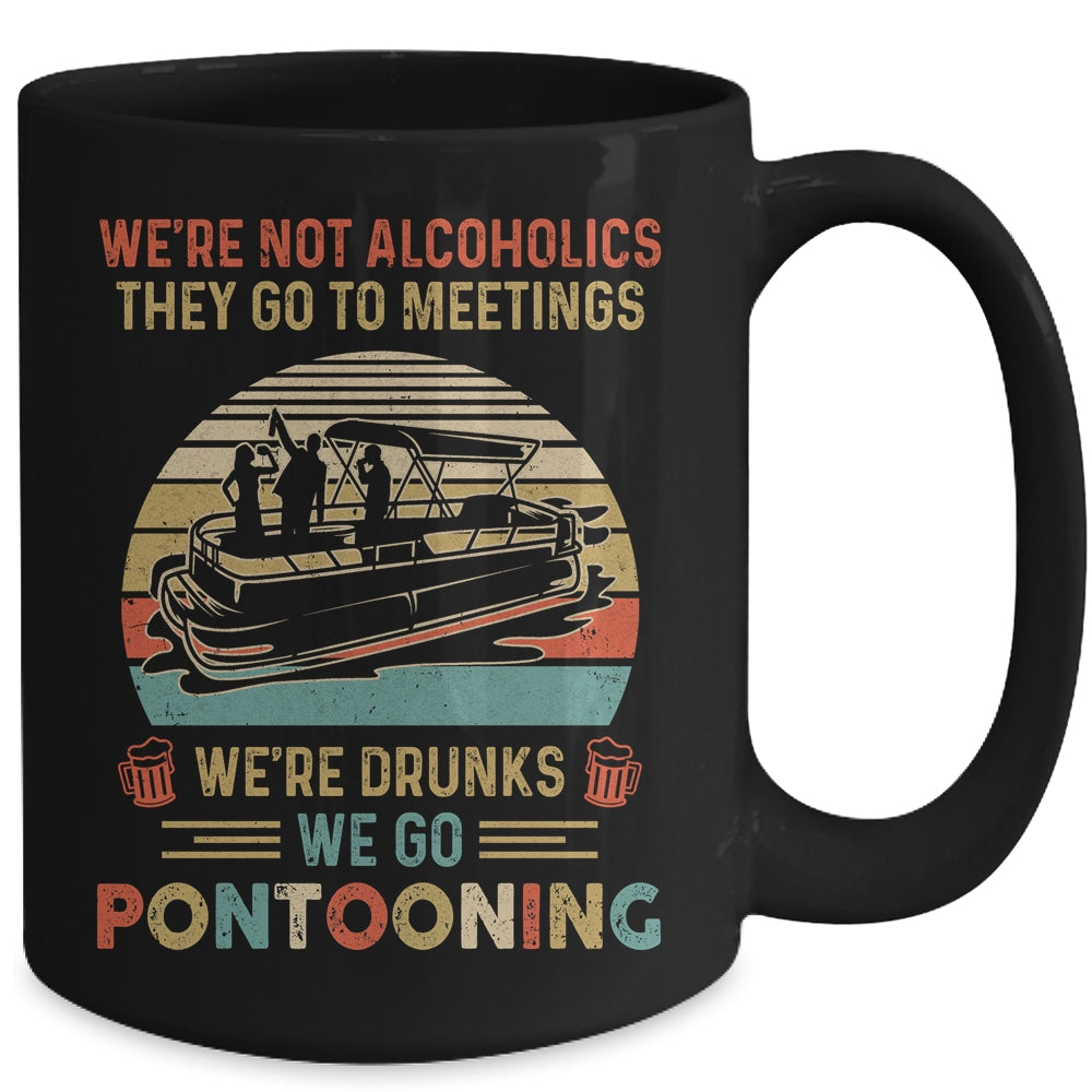 We're Not Alcoholics They Go To Meetings Drunk Pontoon Mug | siriusteestore