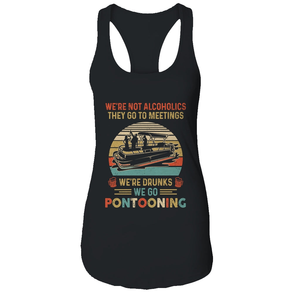 We're Not Alcoholics They Go To Meetings Drunk Pontoon Shirt & Tank Top | siriusteestore